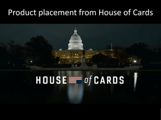 Product placement from House of Cards
 