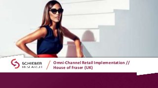Omni-Channel Retail Implementation //
House of Fraser (UK)
 