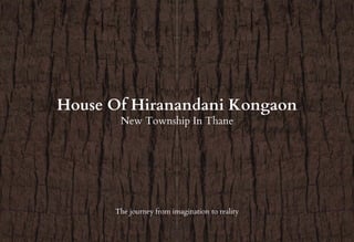 House Of Hiranandani Kongaon
New Township In Thane
The journey from imagination to reality
 