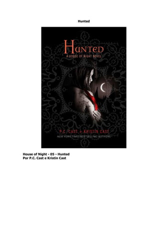 Hunted




House of Night - 05 - Hunted
Por P.C. Cast e Kristin Cast
 
