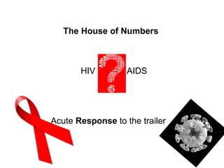 Acute  Response  to the trailer The House of Numbers HIV  AIDS 