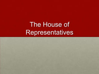 The House of
Representatives
 