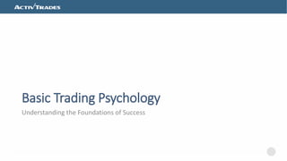 Click to edit Master title style
Basic Trading Psychology
Understanding the Foundations of Success
 