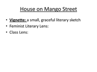 House on Mango Street Vignette: a small, graceful literary sketchFeminist Literary Lens: Class Lens: