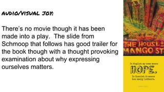 audio/visual joy:
There’s no movie though it has been
made into a play. The slide from
Schmoop that follows has good trailer for
the book though with a thought provoking
examination about why expressing
ourselves matters.
 