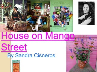 House on Mango
Street
By Sandra Cisneros
 