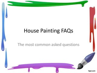 House Painting FAQs

The most common asked questions
 