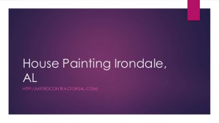 House Painting Irondale,
AL
HTTP://METROCONTRACTORSAL.COM/
 