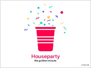 Houseparty: The Golden Minute - Mobile Growth Analysis Slide 1
