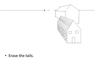 • Erase the tails.