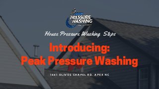 Introducing:
PeakPressureWashing
House Pressure Washing Steps
1 4 4 1 O L I V E S C H A P E L R D . A P E X N C
 