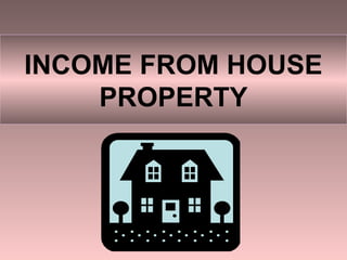 INCOME FROM HOUSE
    PROPERTY
 