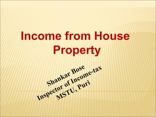 Income from House
     Property
                o s e e- t a x
             r B om
           ka nc
         an f I
      S h r o Pu r i
        cto TU,
  In spe MS
 