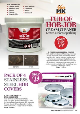 35
Can be used on:
TUB OF
HOB-JOB
CREAM CLEANER
Leaves surfaces sparkling
D. TUB OF HOB-JOB CREAM CLEANER
Hob-Job Cream Cl...