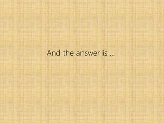 And the answer is …
 