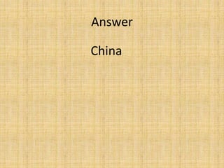 Answer
China
 