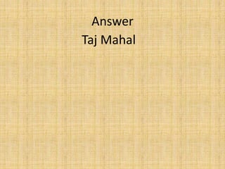 Answer
Taj Mahal
 