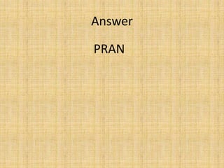 Answer
PRAN
 