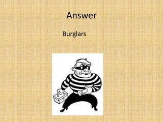 Burglars
Answer
 