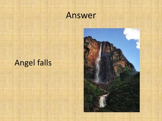 Angel falls
Answer
 