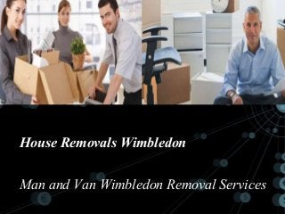 House Removals Wimbledon
Man and Van Wimbledon Removal Services
 