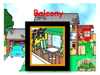 Balcony
 