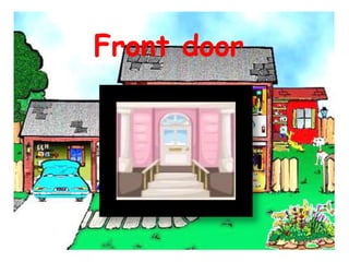 Front door
 
