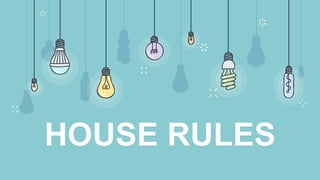 HOUSE RULES
 