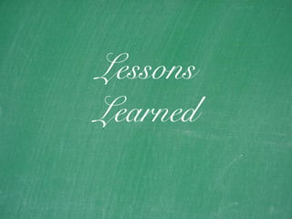 19
Lessons
Learned
 