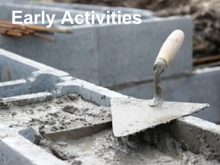 8
Early Activities
 