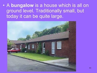 A  bungalow  is a house which is all on ground level. Traditionally small, but today it can be quite large.  