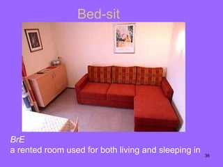 Bed-sit BrE a rented room used for both living and sleeping in 