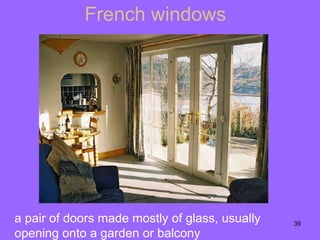 French windows a pair of doors made mostly of glass, usually opening onto a garden or   balcony 