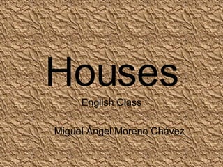 Houses English Class Miguel Ángel Moreno Chávez  