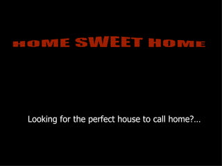 Looking for the perfect house to call home?… HOME SWEET HOME 