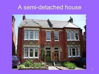 A semi-detached house




                        3
 