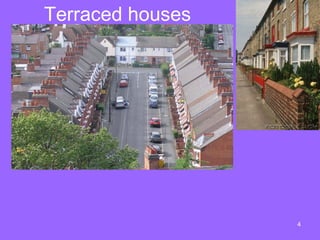 Terraced houses




                  4
 