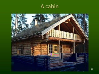 21
A cabin
 