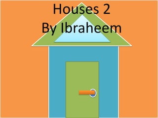 Houses 2
By Ibraheem
 