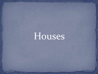 Houses
 