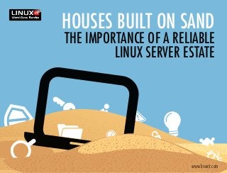 Houses built on sand
the importance of a reliable
         Linux server estate




                       www.linuxit.com
 
