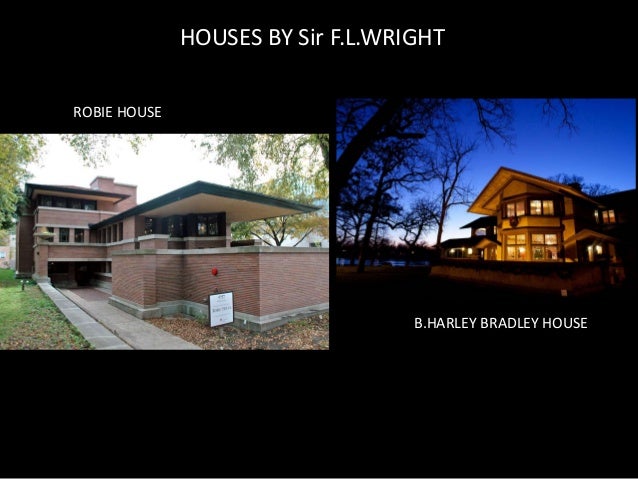 robie house and bradley house by sir f l wright