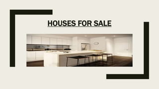 HOUSES FOR SALE
 
