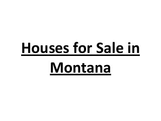 Houses for Sale in
Montana
 