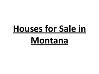 Houses for Sale in
Montana
 