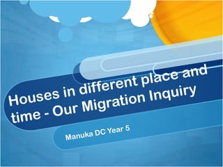 Houses in different place and time - Our Migration Inquiry Manuka DC Year 5 