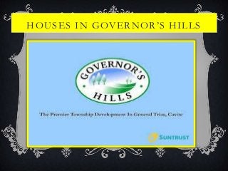 HOUSES IN GOVERNOR’S HILLS
 