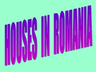 HOUSES  IN  ROMANIA 