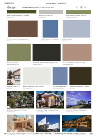 10/4/22, 2:59 PM houses on a slope - Google Search
https://www.google.com/search?q=houses+on+a+slope&tbm=isch&ved=2ahUKEwiuhvuWz8b6AhUFjxoKHc4bC1cQ2-cCegQIABAA&oq=Hous… 12/26
Modern House on Slope in the Caribbean ...
arcbazar.com
Building on a Sloped Site
opoplan.com
House on slope in Norway - ARCHLAB
archlabarchitects.com
10 dream homes from the past century ...
bbc.com
build a house on the slope of a…
quora.com
Building on a Slope
loghome.com
Steep Slope Building ...
warmmodernliving.com
SLOPING BLOCK HOUSE DESIGN SPECIALISTS
fbcdesign.com.au
House Plans 8x6 with 2 Bedrooms Slope ...
houseplans-3d.com
House on a Slope — Le…
leibal.com
Modern Slope House Plans - Two Story ...
99homeplans.com
This House Design On Sl…
architecturebeast.com
Slope House 2 Is Built On a Sloping ...
tuvie.com
Buildings on the Slope of Hill Stock ...
dreamstime.com
Architectural Design for a Luxury House ...
spacearchitects.co.tz
Here's How to Build on a Sloping Site ...
houzz.com.au
houses on a slope- ‫حميضة‬ .‫د‬ - ‫المنحدرات‬ ‫على‬ ‫المنازل‬ ‫تصميم‬
 