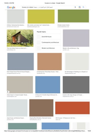 10/4/22, 2:59 PM houses on a slope - Google Search
https://www.google.com/search?q=houses+on+a+slope&tbm=isch&ved=2ahUKEwiuhvuWz8b6AhUFjxoKHc4bC1cQ2-cCegQIABAA&oq=Hous… 16/26
Downhill House
Contemporary architecture
Modern architecture
Zollikon, Switzerland by Karamu…
architectural-review.com
Mix modem and slope roof - Kerala home ...
keralahousedesigns.com
Hillside Custom Home
constructelements.com
This tiny timber home is a twist on A ...
yankodesign.com
Popular topics
Modern villa architecture | Tag
archello.com
Down Slope House Plans & House Designs ...
montgomeryhomes.com.au
Contemporary Three-Step Houses : three ...
trendhunter.com
Six Advantages of Building on a Sloped Lot
theplancollection.com
steep slope in a tropical jungle. House ...
canstockphoto.com
A House On A Gentle Slope Embraces Its ...
youtube.com
Custom side slope design at Terrigal ...
tullipanhomes.com.au
slope house, architecture house ...
pinterest.com
Sloping Block Builders | Renmark Homes
renmarkhomes.com.au
Stilt Houses: 10 Reasons to Get Your ...
redb.com
houses on a slope- ‫حميضة‬ .‫د‬ - ‫المنحدرات‬ ‫على‬ ‫المنازل‬ ‫تصميم‬
 